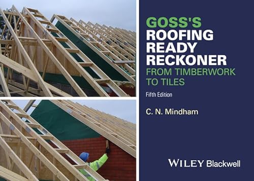Goss's Roofing Ready Reckoner: From Timberwork to Tiles: Including Metric Cutting and Sizing Tables for Timber Roof Members von Wiley-Blackwell